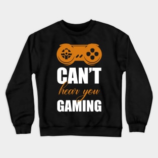 Can't hear you I am gaming Crewneck Sweatshirt